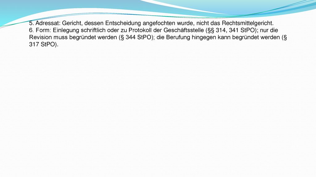 5. Adressat: Gericht, dessen Entscheidung angefochten wurde, nicht das Rechtsmittelgericht.