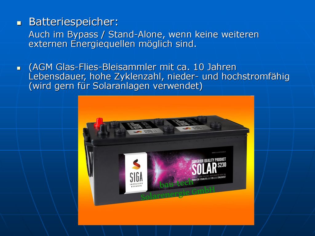 Batteriespeicher: Auch im Bypass / Stand-Alone, wenn keine weiteren externen Energiequellen möglich sind.