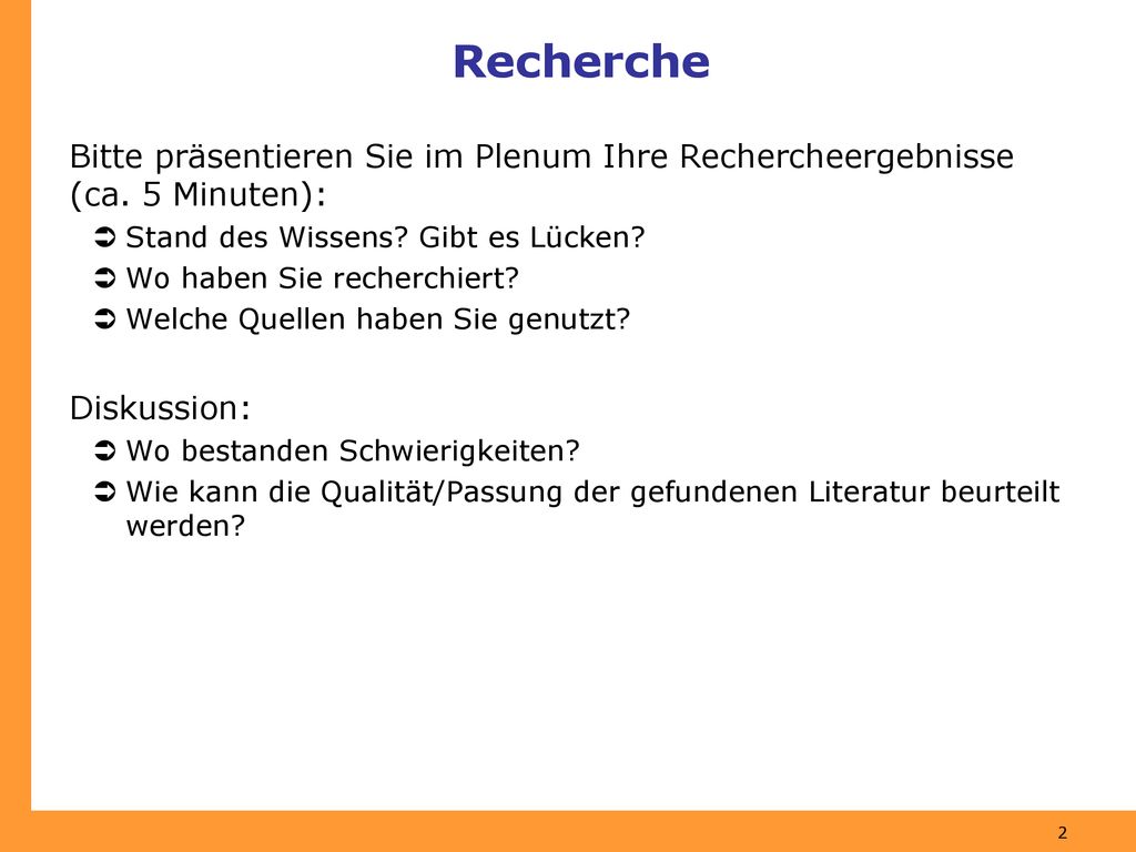 Recherche Bitte präsentieren Sie im Plenum Ihre Rechercheergebnisse (ca. 5 Minuten): Stand des Wissens Gibt es Lücken