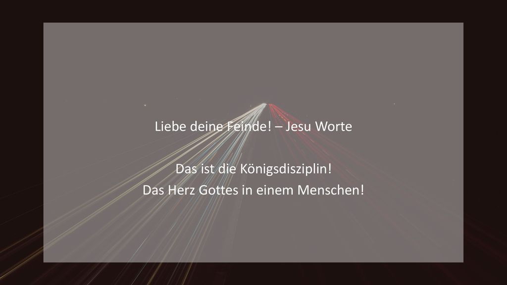 Liebe deine Feinde! – Jesu Worte Das ist die Königsdisziplin!