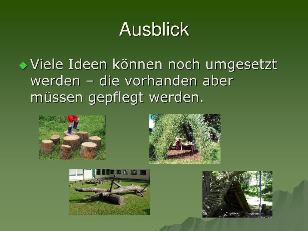 Ausblick Viele Ideen können noch umgesetzt werden – die vorhanden aber müssen gepflegt werden.