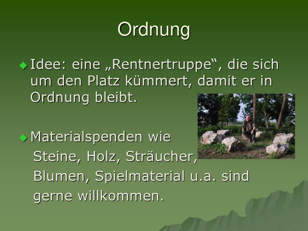 Ordnung Idee: eine „Rentnertruppe , die sich um den Platz kümmert, damit er in Ordnung bleibt. Materialspenden wie.