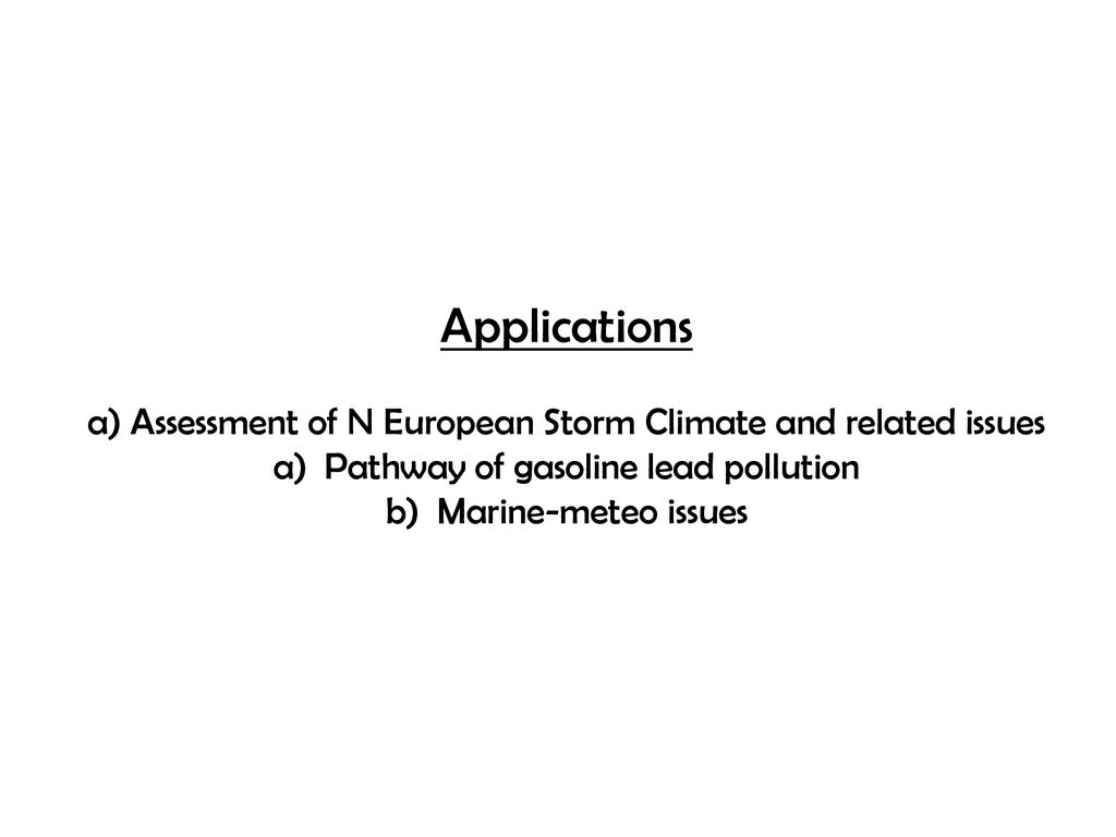 Applications a) Assessment of N European Storm Climate and related issues. Pathway of gasoline lead pollution.