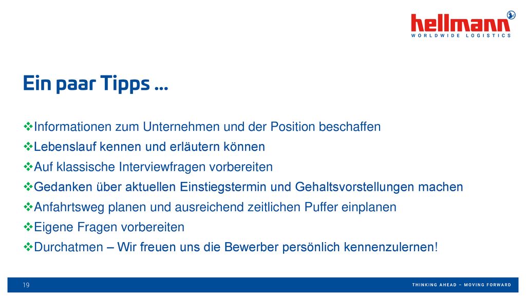Ein paar Tipps … Informationen zum Unternehmen und der Position beschaffen. Lebenslauf kennen und erläutern können.