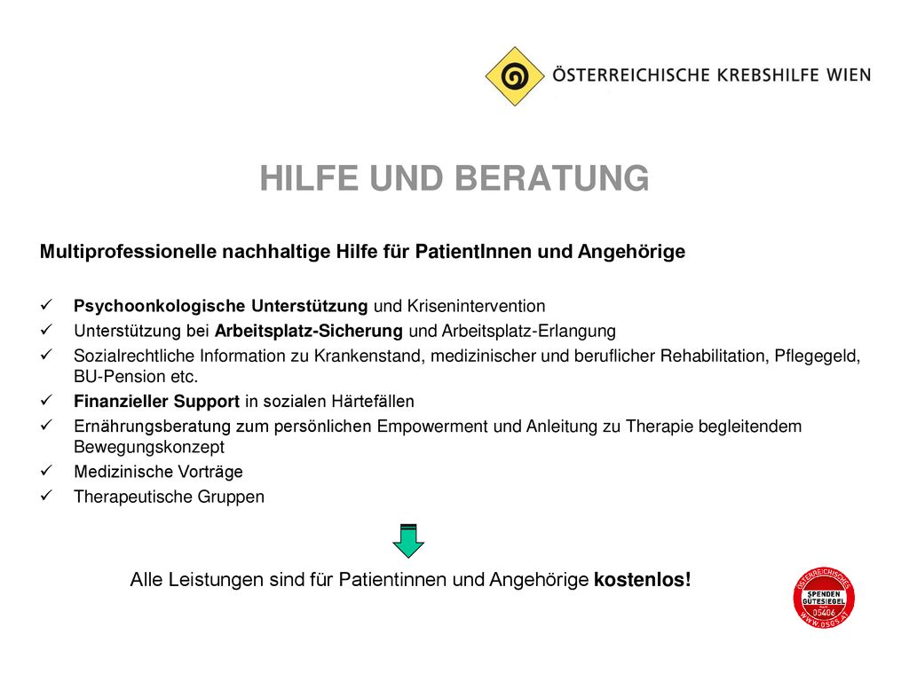 HILFE UND BERATUNG Multiprofessionelle nachhaltige Hilfe für PatientInnen und Angehörige. Psychoonkologische Unterstützung und Krisenintervention.