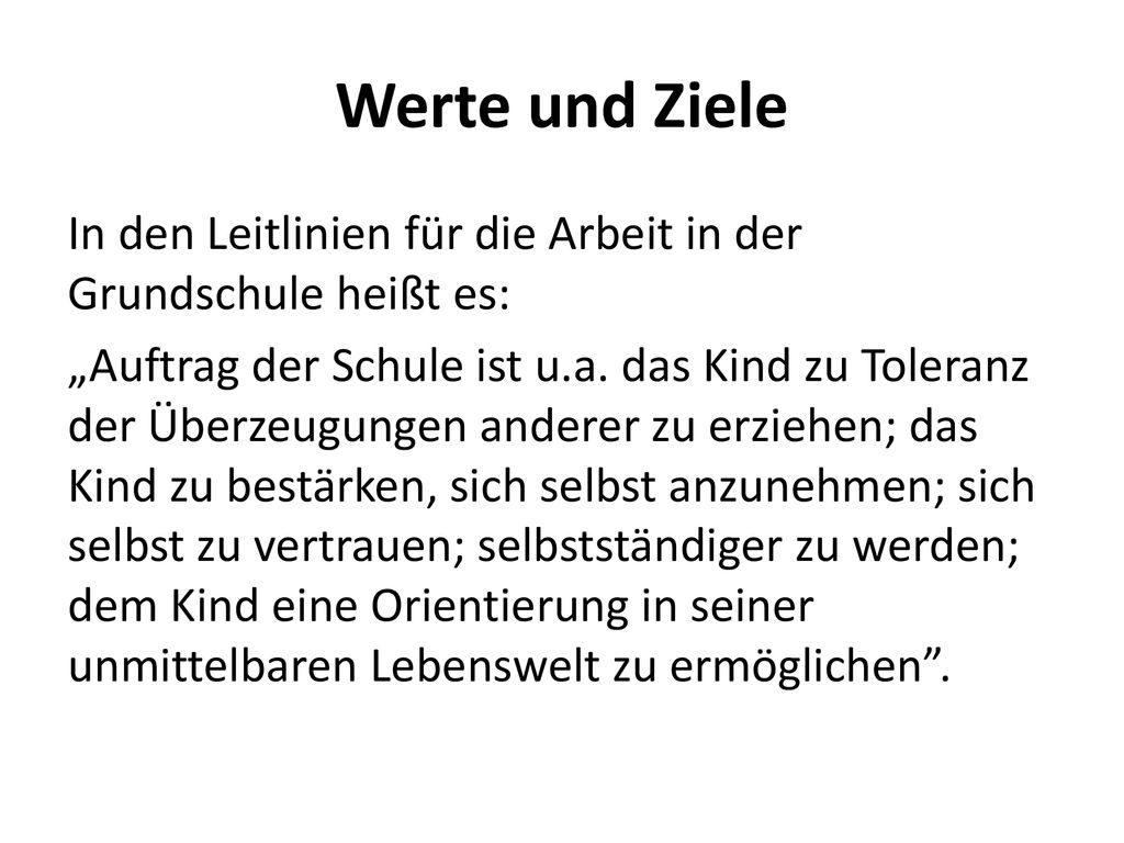 Werte und Ziele In den Leitlinien für die Arbeit in der Grundschule heißt es: