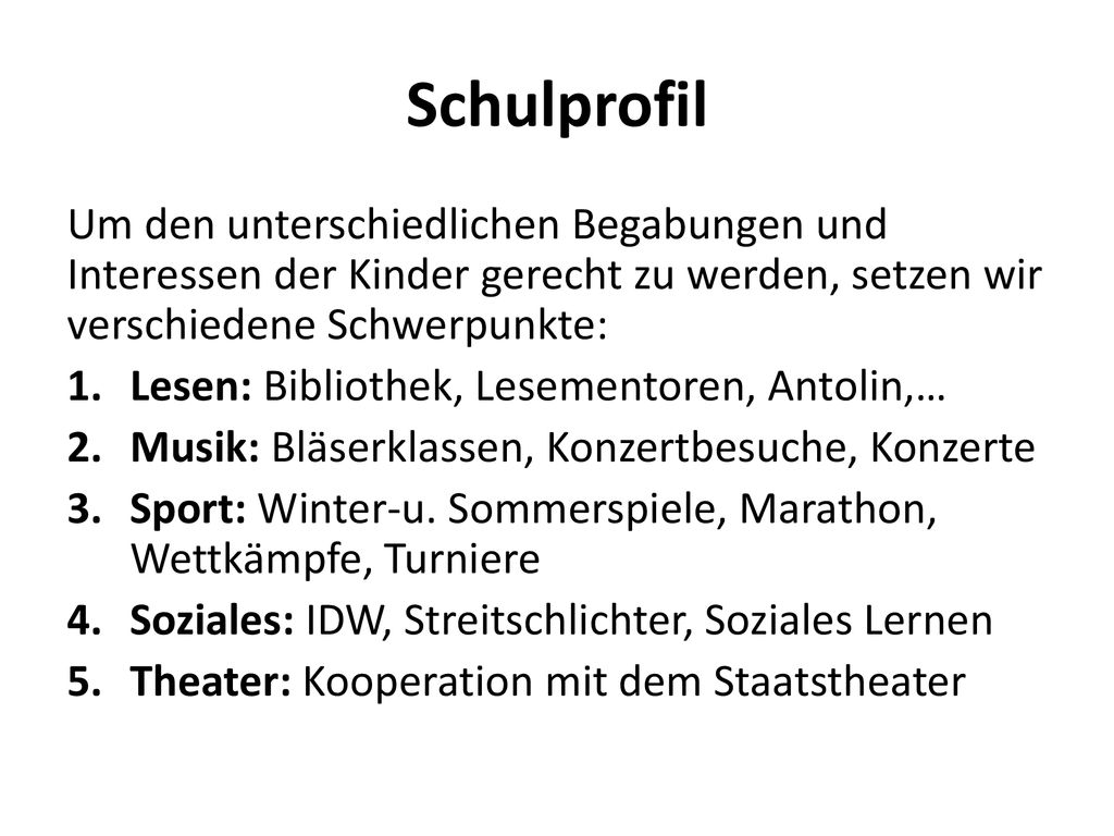 Schulprofil Um den unterschiedlichen Begabungen und Interessen der Kinder gerecht zu werden, setzen wir verschiedene Schwerpunkte: