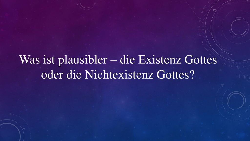 Was ist plausibler – die Existenz Gottes oder die Nichtexistenz Gottes