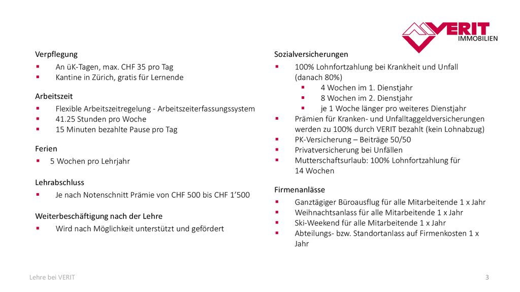 Verpflegung An üK-Tagen, max. CHF 35 pro Tag. Kantine in Zürich, gratis für Lernende. Arbeitszeit.