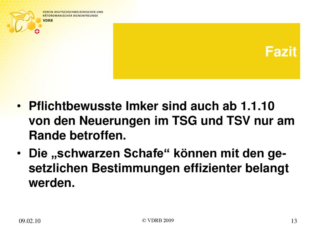 Fazit Pflichtbewusste Imker sind auch ab von den Neuerungen im TSG und TSV nur am Rande betroffen.