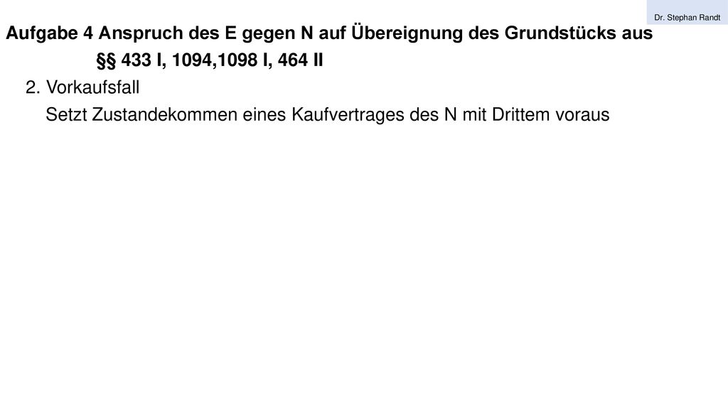 Aufgabe 4 Anspruch des E gegen N auf Übereignung des Grundstücks aus