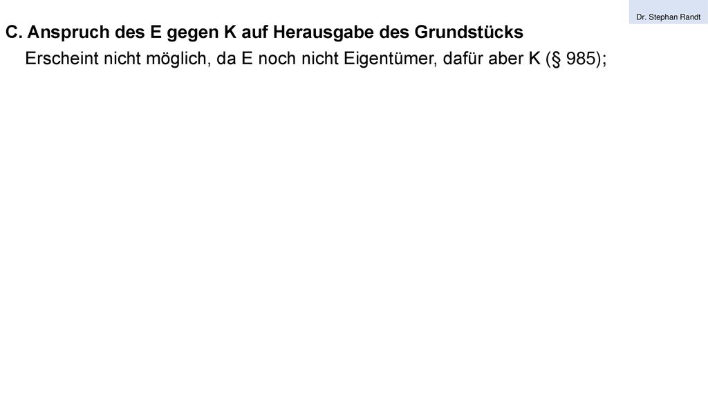 C. Anspruch des E gegen K auf Herausgabe des Grundstücks