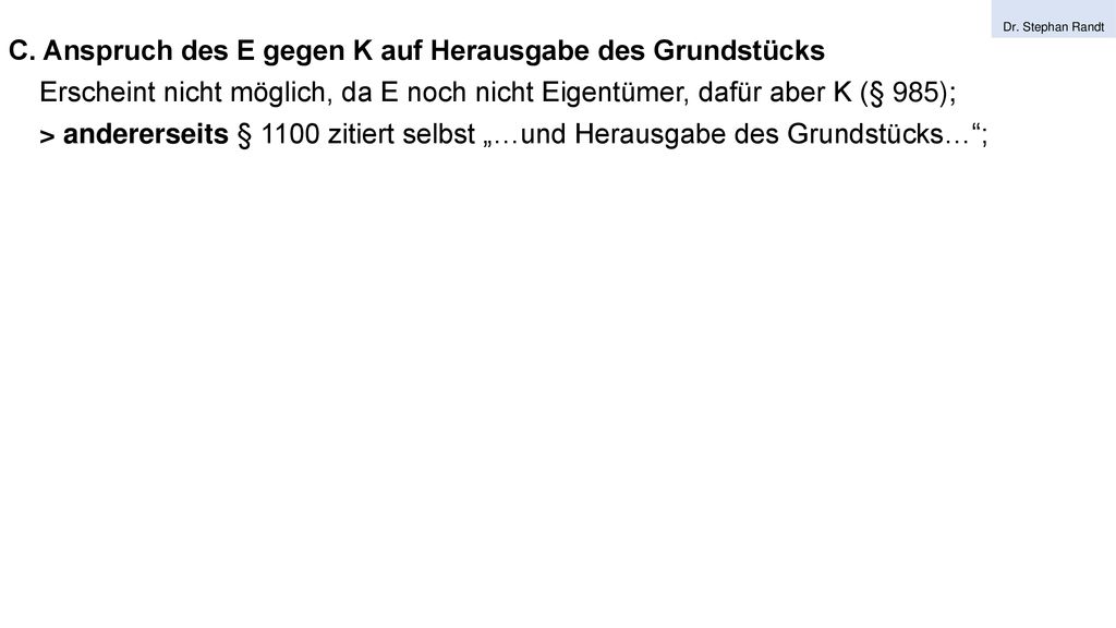 C. Anspruch des E gegen K auf Herausgabe des Grundstücks