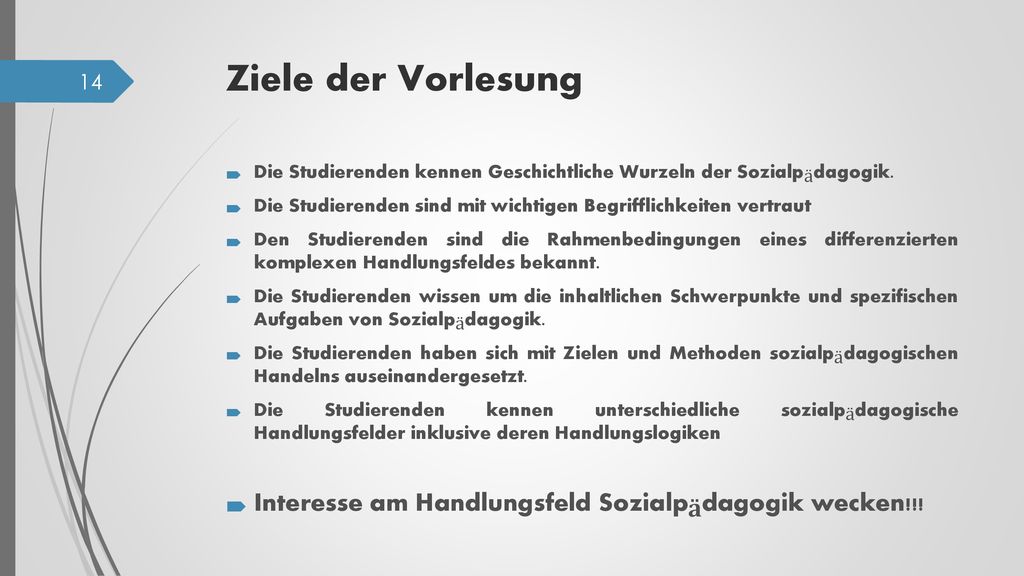 Ziele der Vorlesung Die Studierenden kennen Geschichtliche Wurzeln der Sozialpädagogik.
