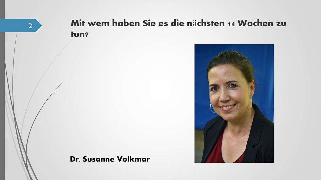 Mit wem haben Sie es die nächsten 14 Wochen zu tun