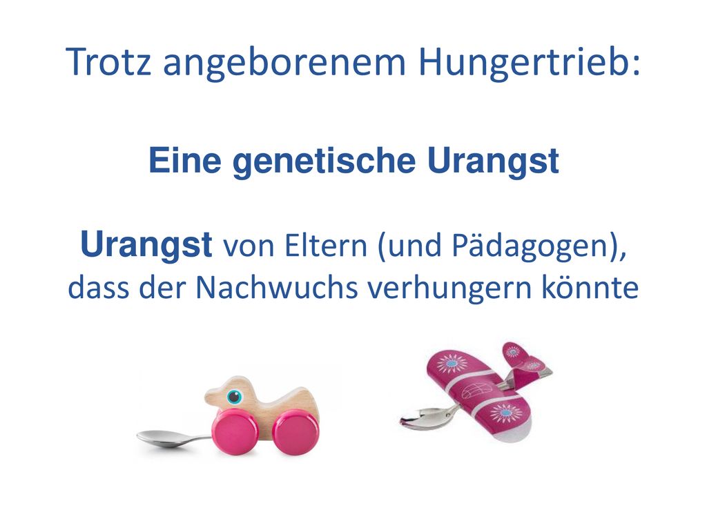 Trotz angeborenem Hungertrieb: Eine genetische Urangst Urangst von Eltern (und Pädagogen), dass der Nachwuchs verhungern könnte