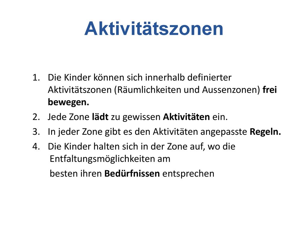 Aktivitätszonen Die Kinder können sich innerhalb definierter Aktivitätszonen (Räumlichkeiten und Aussenzonen) frei bewegen.