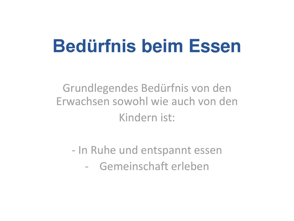 Bedürfnis beim Essen Grundlegendes Bedürfnis von den Erwachsen sowohl wie auch von den. Kindern ist: