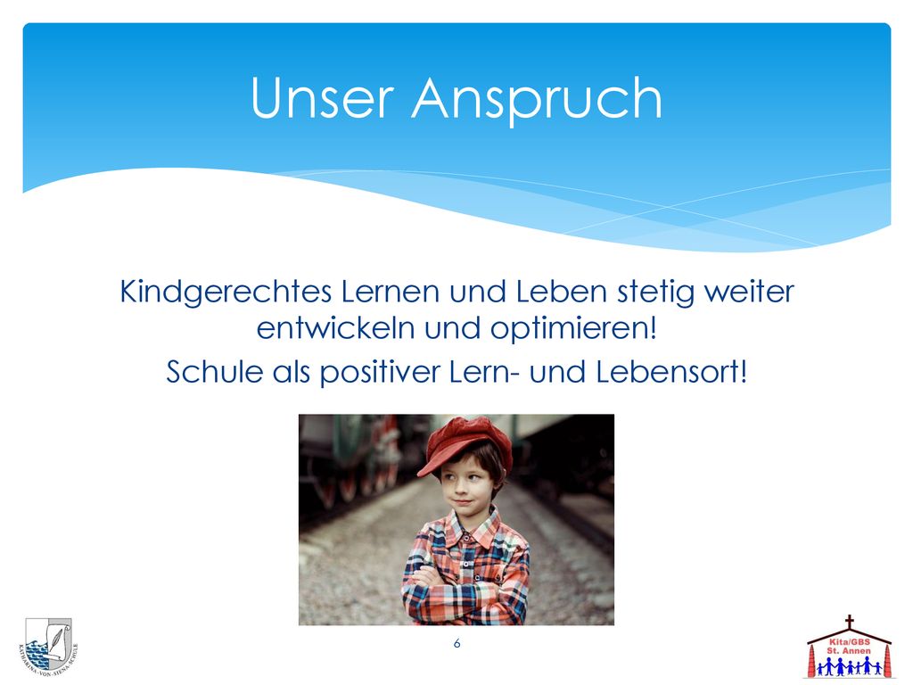 Unser Anspruch Kindgerechtes Lernen und Leben stetig weiter entwickeln und optimieren.
