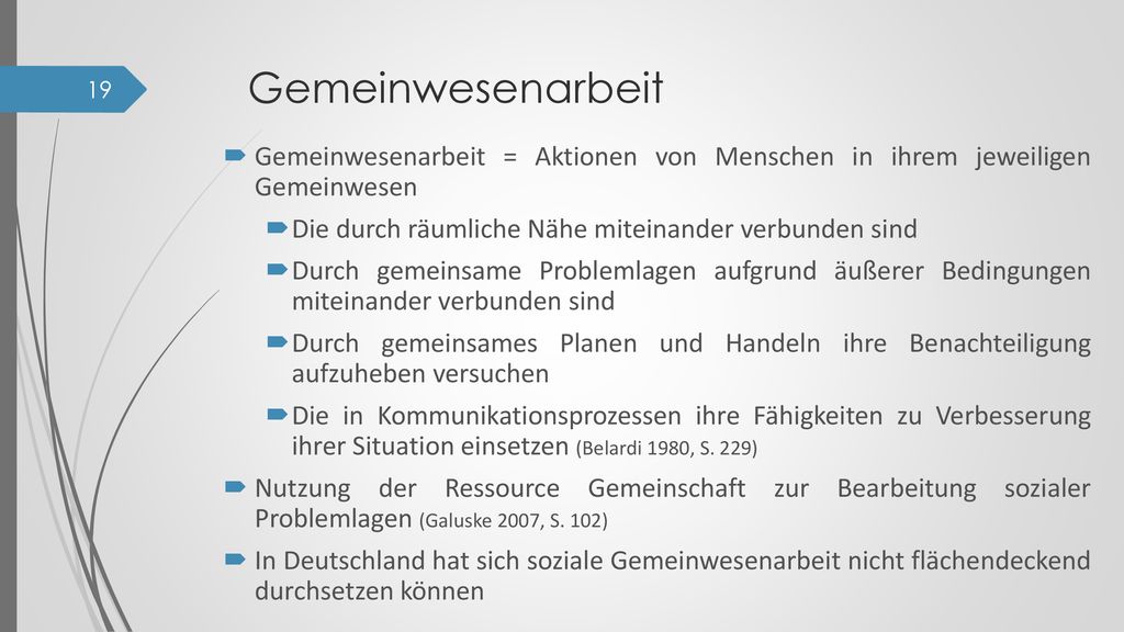 Gemeinwesenarbeit Gemeinwesenarbeit = Aktionen von Menschen in ihrem jeweiligen Gemeinwesen. Die durch räumliche Nähe miteinander verbunden sind.