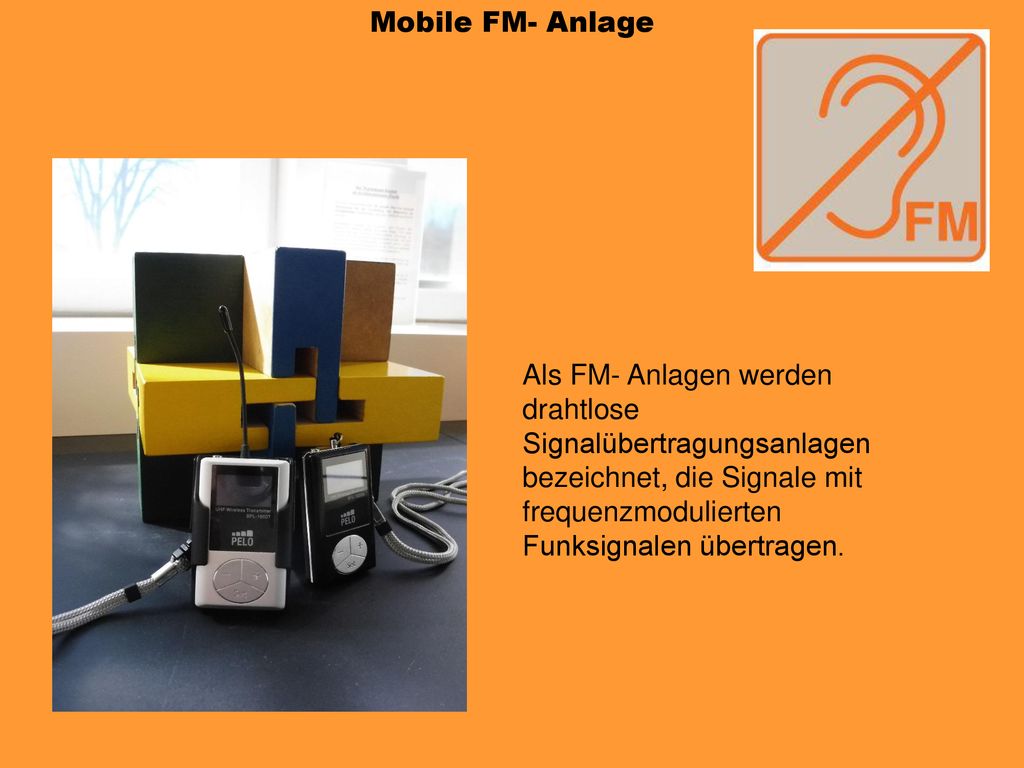 Mobile FM- Anlage Als FM- Anlagen werden drahtlose Signalübertragungsanlagen bezeichnet, die Signale mit frequenzmodulierten Funksignalen übertragen.