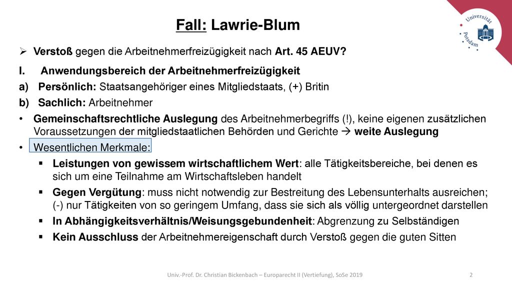 Fall: Lawrie-Blum Verstoß gegen die Arbeitnehmerfreizügigkeit nach Art. 45 AEUV Anwendungsbereich der Arbeitnehmerfreizügigkeit.