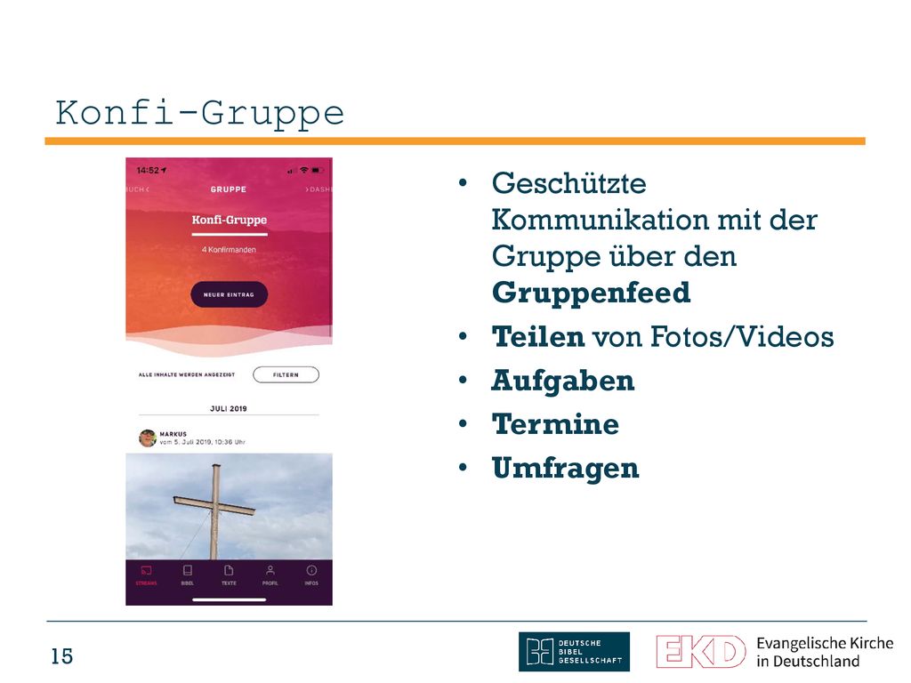 Konfi-Gruppe Geschützte Kommunikation mit der Gruppe über den Gruppenfeed. Teilen von Fotos/Videos.