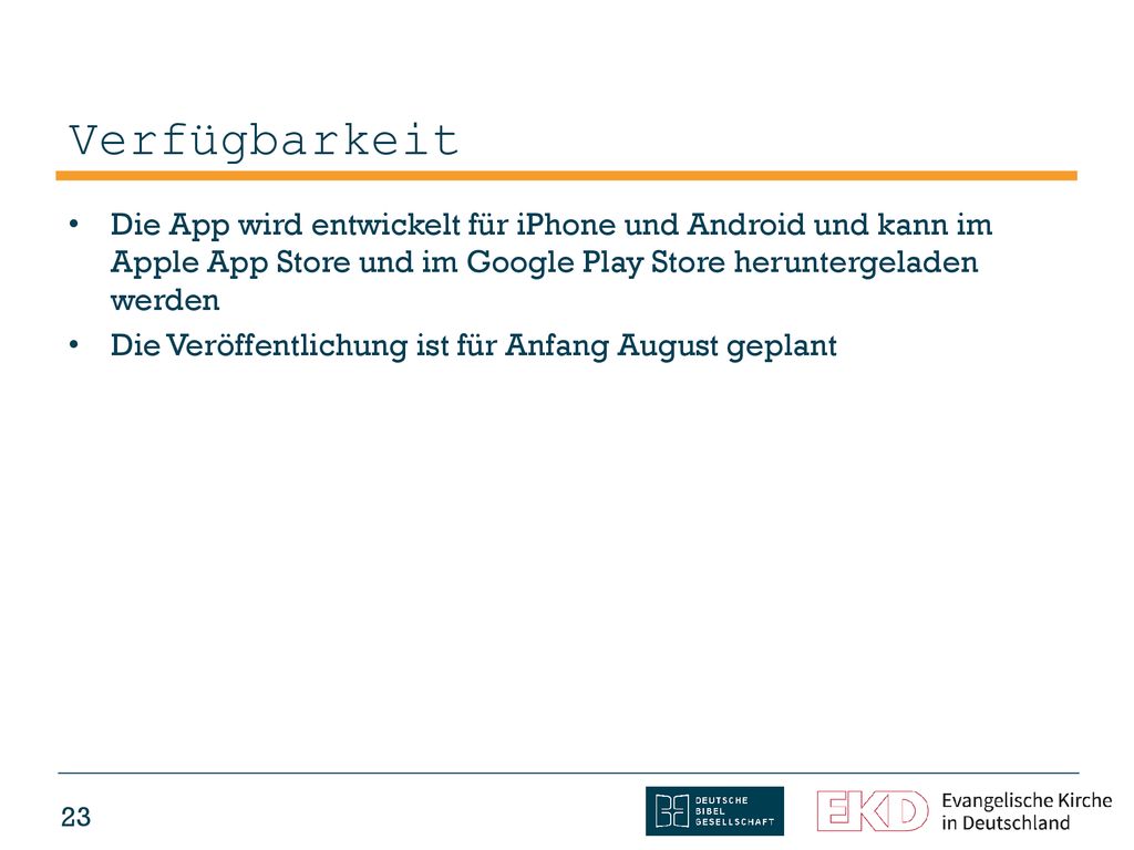Verfügbarkeit Die App wird entwickelt für iPhone und Android und kann im Apple App Store und im Google Play Store heruntergeladen werden.