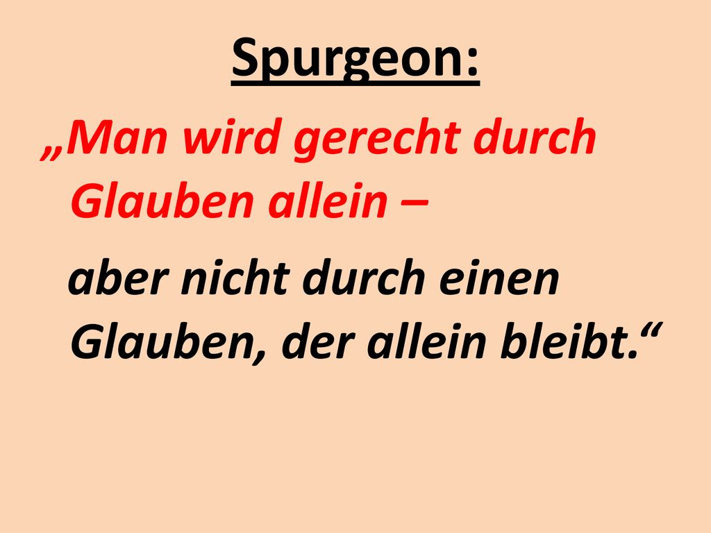 Spurgeon: „Man wird gerecht durch Glauben allein – aber nicht durch einen Glauben, der allein bleibt.