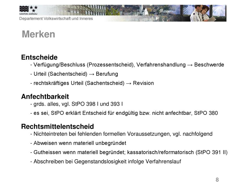 Merken Entscheide - Verfügung/Beschluss (Prozessentscheid), Verfahrenshandlung → Beschwerde. - Urteil (Sachentscheid) → Berufung.