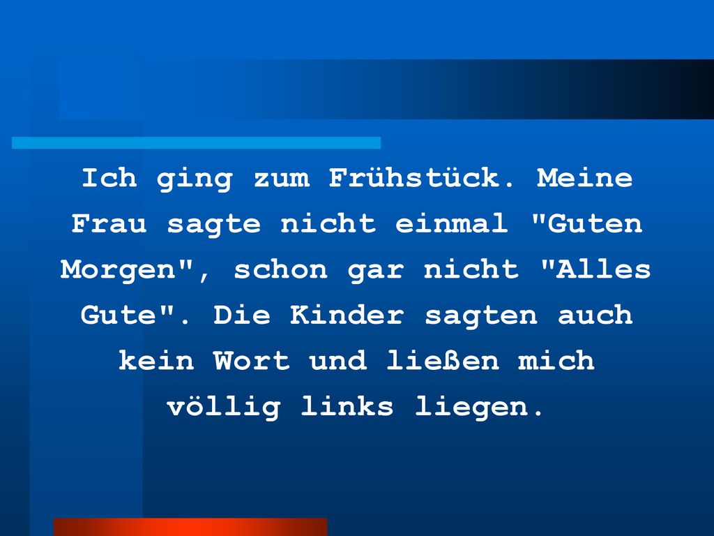 Ich ging zum Frühstück. Meine Frau sagte nicht einmal Guten