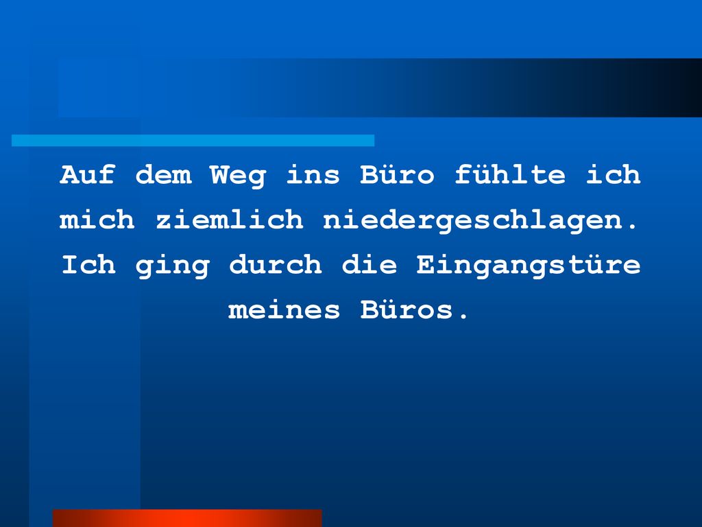 Auf dem Weg ins Büro fühlte ich mich ziemlich niedergeschlagen.