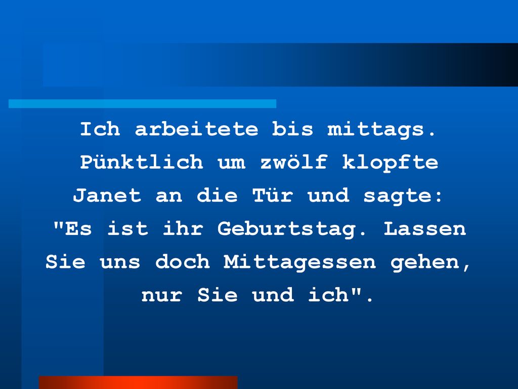 Ich arbeitete bis mittags. Pünktlich um zwölf klopfte