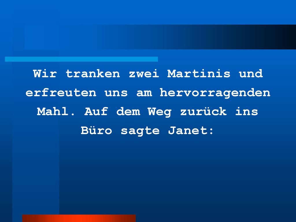 Wir tranken zwei Martinis und erfreuten uns am hervorragenden