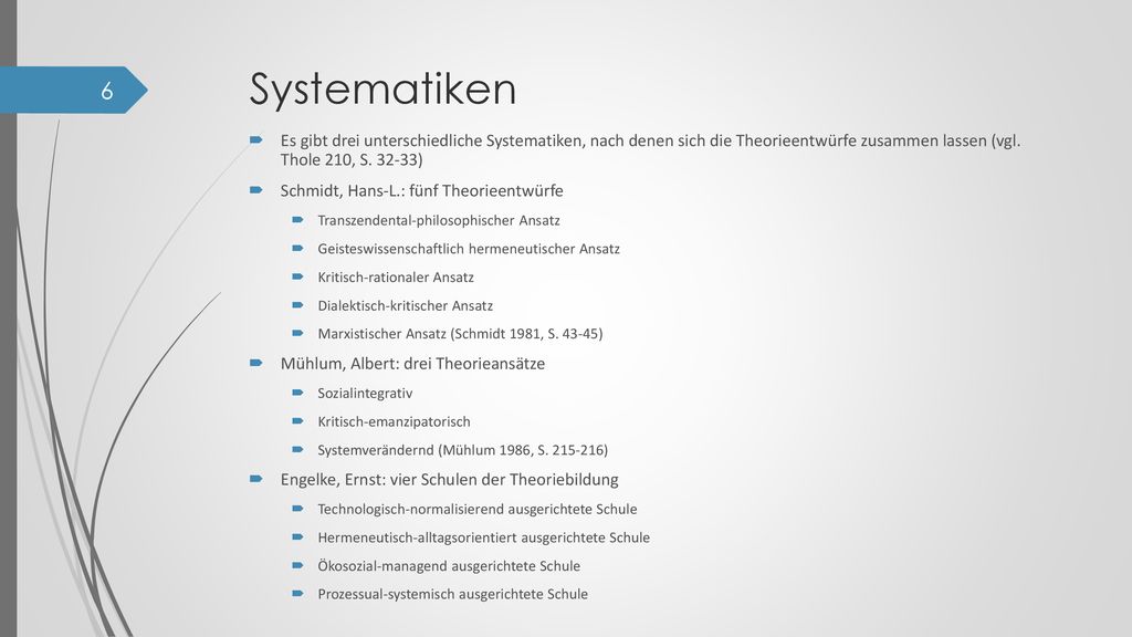 Systematiken Es gibt drei unterschiedliche Systematiken, nach denen sich die Theorieentwürfe zusammen lassen (vgl. Thole 210, S )