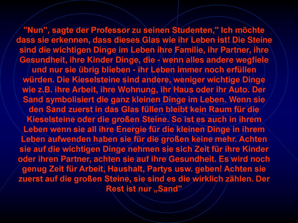 Nun , sagte der Professor zu seinen Studenten, Ich möchte dass sie erkennen, dass dieses Glas wie ihr Leben ist.