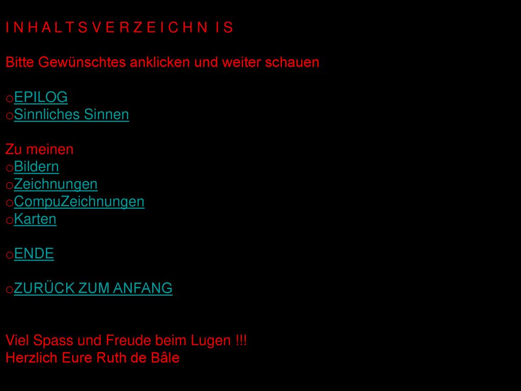 I N H A L T S V E R Z E I C H N I S Bitte Gewünschtes anklicken und weiter schauen. EPILOG. Sinnliches Sinnen.
