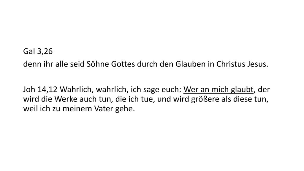 Gal 3,26 denn ihr alle seid Söhne Gottes durch den Glauben in Christus Jesus.