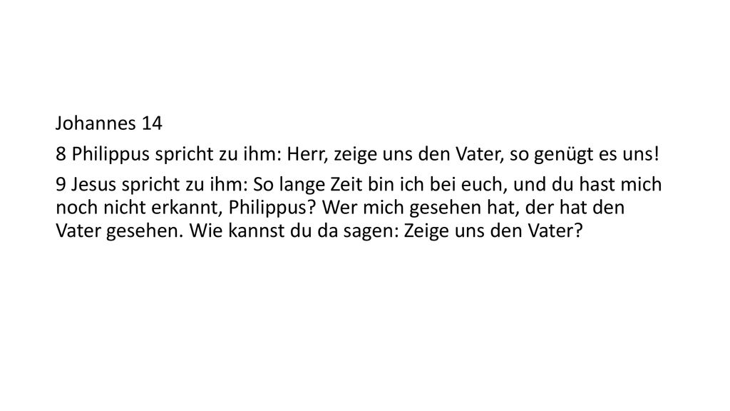 Johannes 14 8 Philippus spricht zu ihm: Herr, zeige uns den Vater, so genügt es uns!