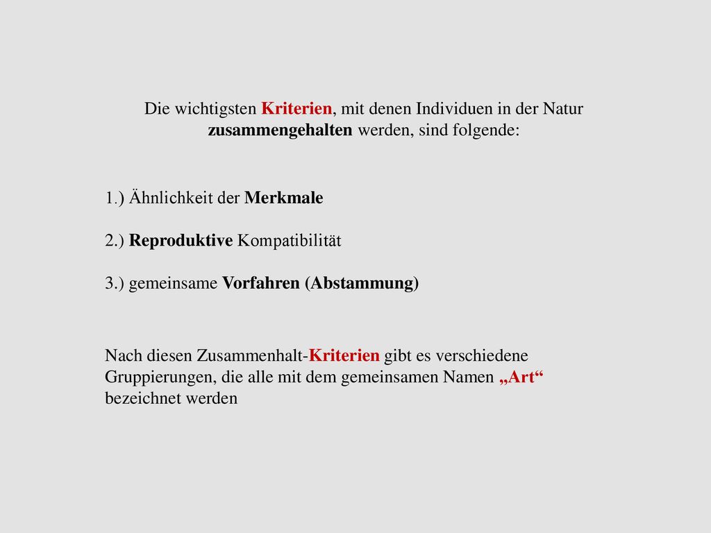 Die wichtigsten Kriterien, mit denen Individuen in der Natur zusammengehalten werden, sind folgende: