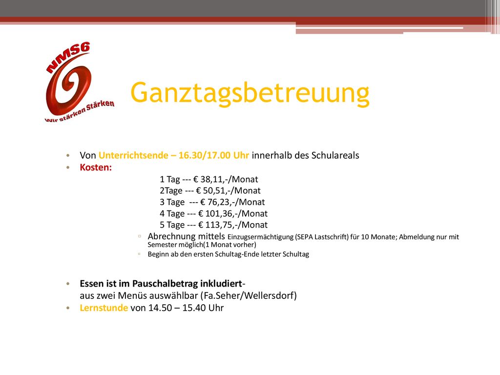 Ganztagsbetreuung Von Unterrichtsende – 16.30/17.00 Uhr innerhalb des Schulareals. Kosten: 1 Tag --- € 38,11,-/Monat.
