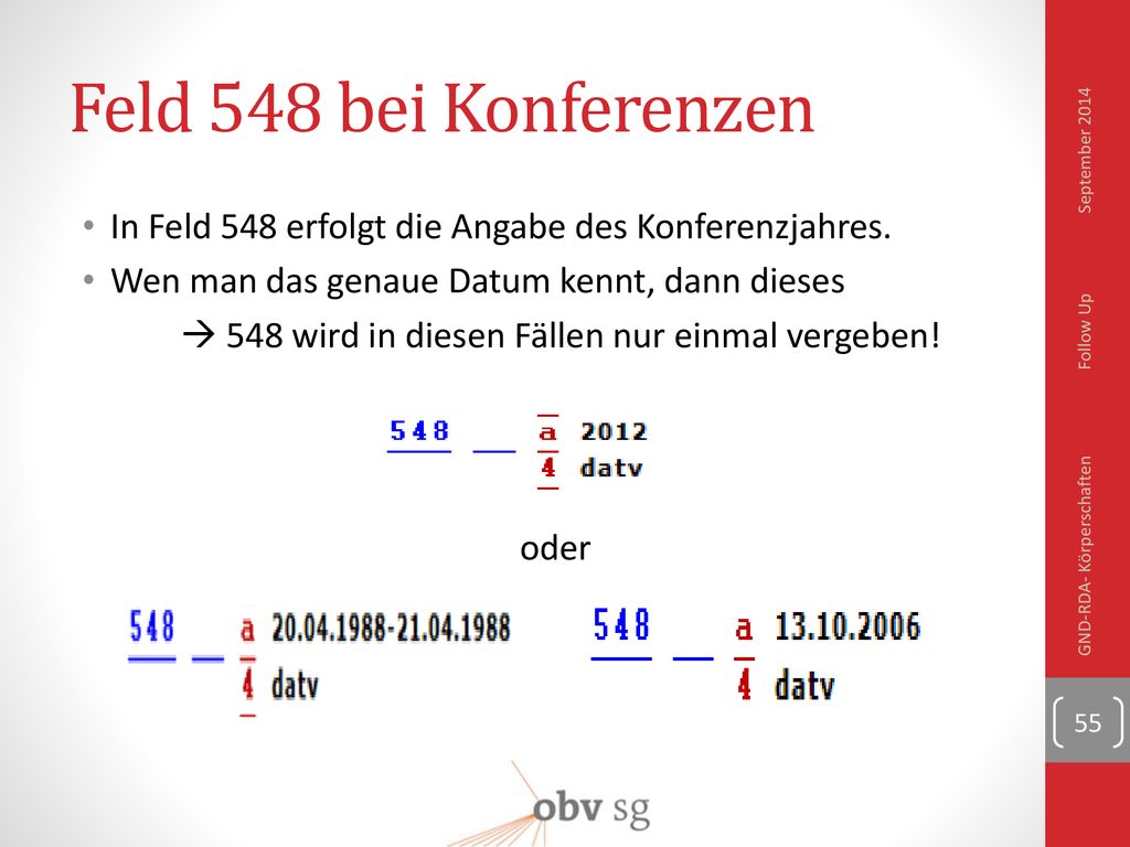 Feld 548 bei Konferenzen September In Feld 548 erfolgt die Angabe des Konferenzjahres. Wen man das genaue Datum kennt, dann dieses.