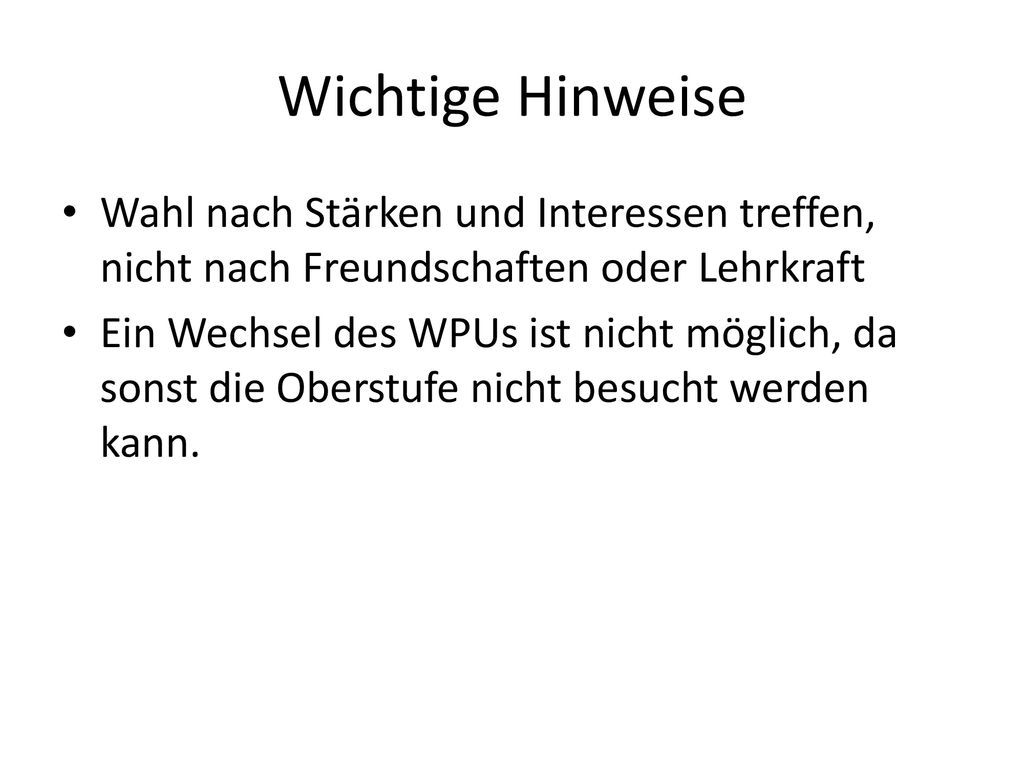 Wichtige Hinweise Wahl nach Stärken und Interessen treffen, nicht nach Freundschaften oder Lehrkraft.