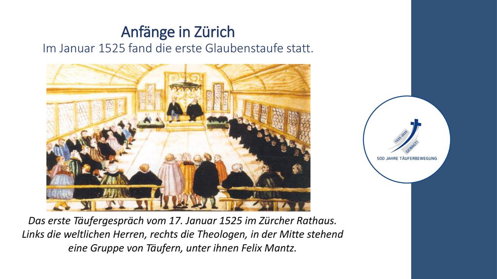 Anfänge in Zürich Im Januar 1525 fand die erste Glaubenstaufe statt.