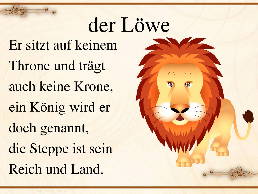 der Löwe Er sitzt auf keinem Throne und trägt auch keine Krone,