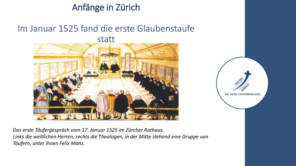 Anfänge in Zürich Im Januar 1525 fand die erste Glaubenstaufe statt