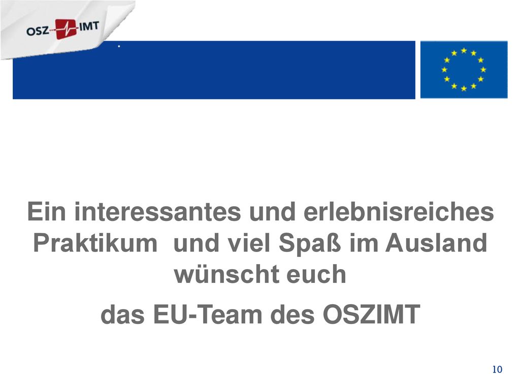 Ein interessantes und erlebnisreiches Praktikum und viel Spaß im Ausland wünscht euch