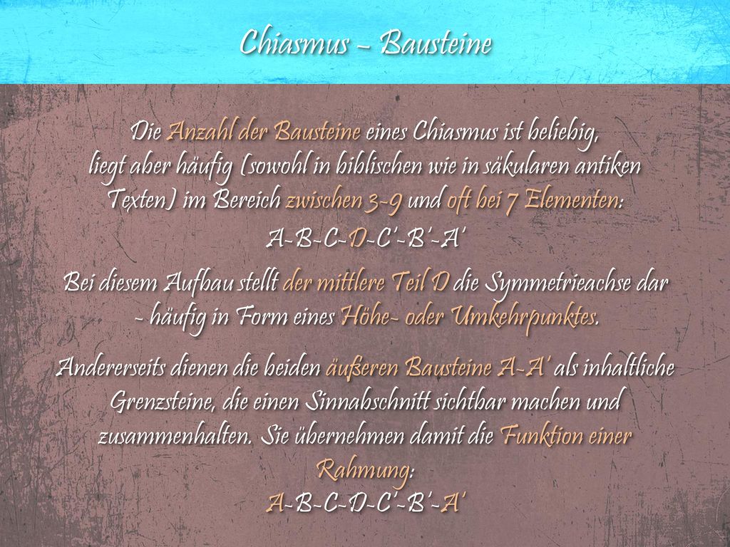 Chiasmus – Bausteine Die Anzahl der Bausteine eines Chiasmus ist beliebig,