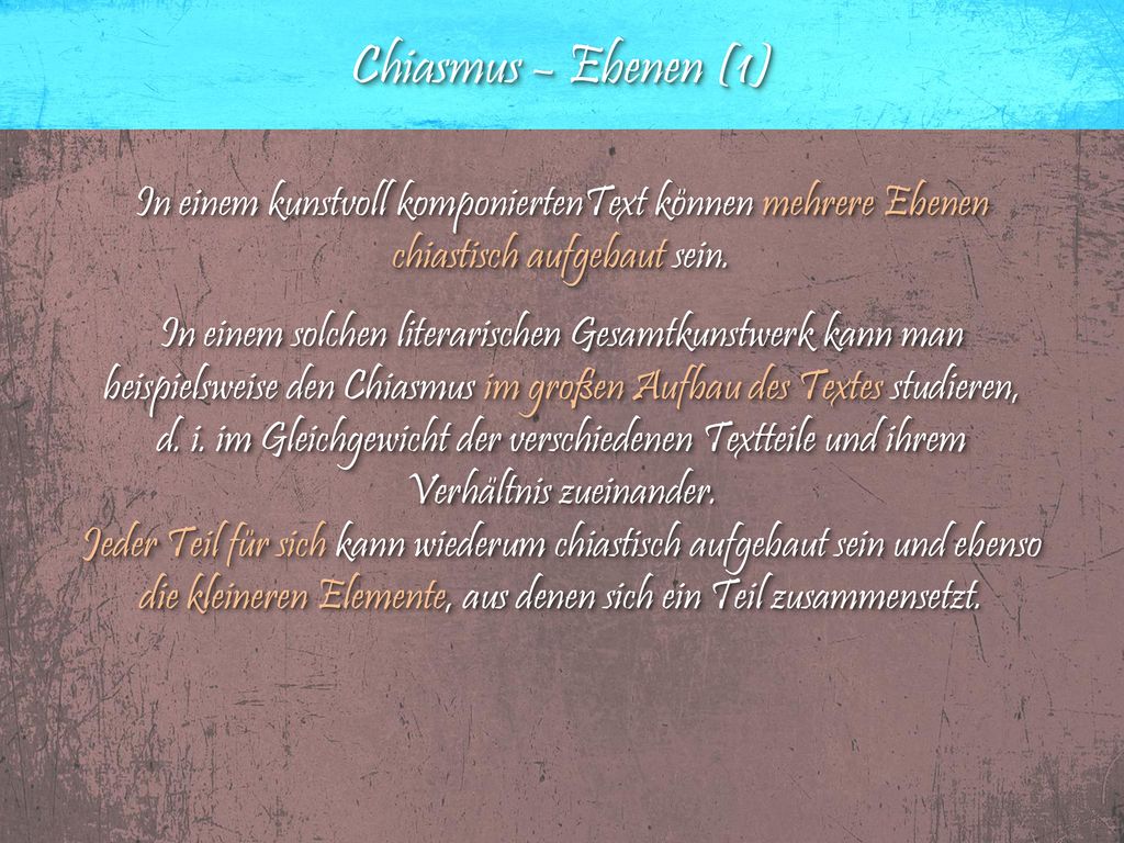 Chiasmus – Ebenen (1) In einem kunstvoll komponiertenText können mehrere Ebenen chiastisch aufgebaut sein.
