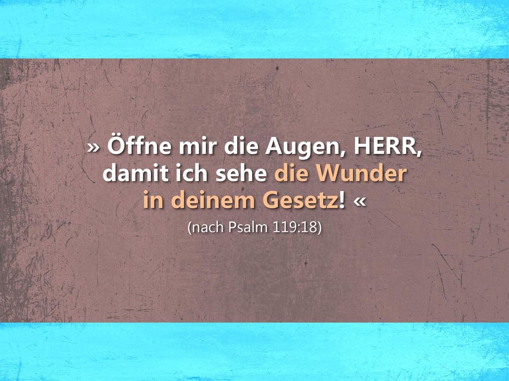 » Öffne mir die Augen, HERR, damit ich sehe die Wunder